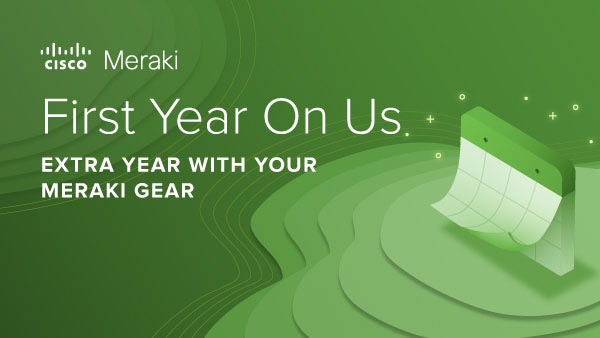First year on us! Get extra year with your Cisco Meraki Gear