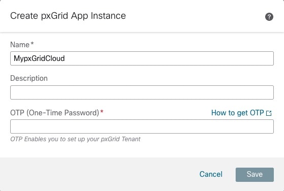 Enter the required information, including the OTP, to create a pxGrid App Instance